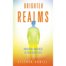 Brighter Realms: Awakening Awareness of Your Higher Self