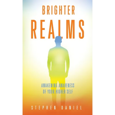 Brighter Realms: Awakening Awareness of Your Higher Self