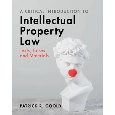A Critical Introduction to Intellectual Property Law: Texts, Cases and Materials