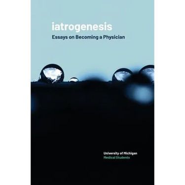 iatrogenesis: Essays on Becoming a Physician