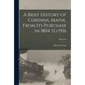 A Brief History of Corinna, Maine, From Its Purchase in 1804 to 1916; 1804-1916
