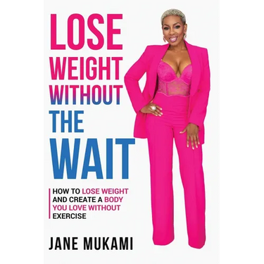 Lose Weight Without The Wait: How To Lose Weight and Create A Body You Love Without Exercise