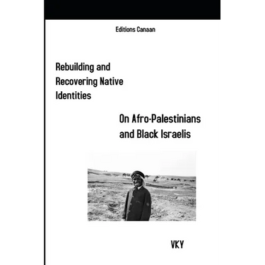 Rebuilding and Recovering Native Identities On Afro-Palestinians and Black Israelis