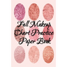 Fall Makeup Chart Practice Paper Book: Make Up Artist Face Charts Practice Paper For Painting Face On Paper With Real Make-Up Brushes & Applicators -
