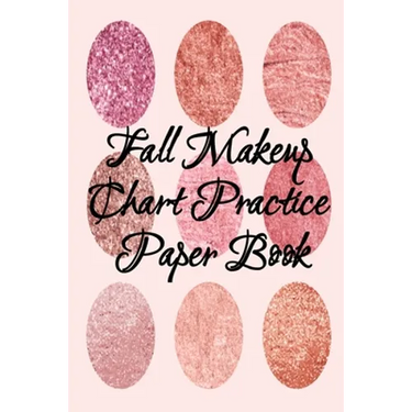 Fall Makeup Chart Practice Paper Book: Make Up Artist Face Charts Practice Paper For Painting Face On Paper With Real Make-Up Brushes & Applicators -