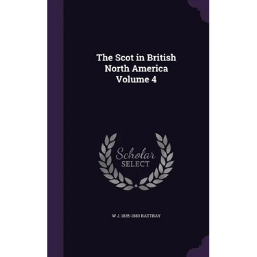 The Scot in British North America Volume 4