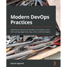 Modern DevOps Practices: Implement and secure DevOps in the public cloud with cutting-edge tools, tips, tricks, and techniques
