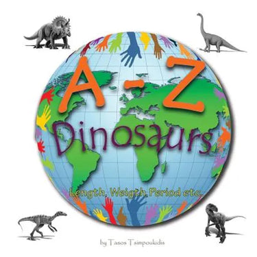 A-Z dinosaurs: Learning the ABC with the help of the dinosaurs (dinosaur alphabet) (A to Z early learning Book 5) (A-Z series)
