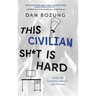 This Civilian Sh*t is Hard: From the Cockpit, Cubicle, and Beyond