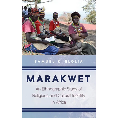 Marakwet: An Ethnographic Study of Religious and Cultural Identity in Africa