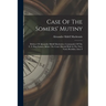 Case Of The Somers' Mutiny: Defence Of Alexander Slidell Mackenzie, Commander Of The U. S. Brig Somers, Before The Court Martial Held At The Navy