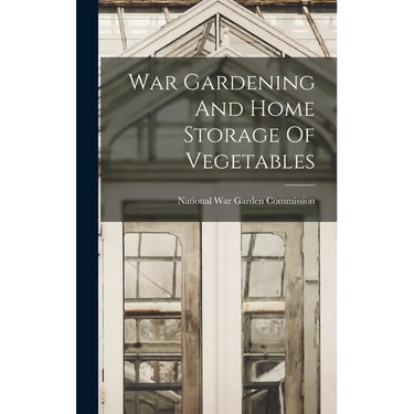 War Gardening And Home Storage Of Vegetables