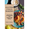 Gluten Free Baking: The Easy, Step-by-step Instructions and Delicious Recipes (The Gluten-free Cookbook for Beginners - Super Easy Recipes)