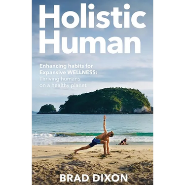 Holistic Human: Enhancing Habits for Expansive Wellness: Thriving Humans on a Healthy Planet