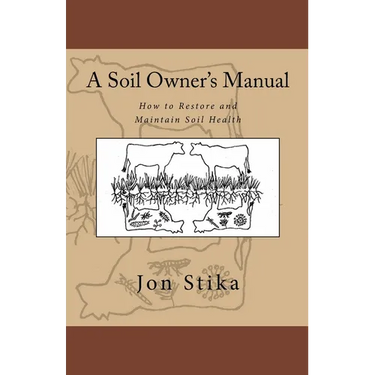 A Soil Owner's Manual: How to Restore and Maintain Soil Health