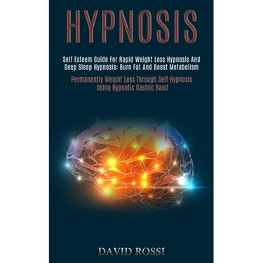 Hypnosis: Self Esteem Guide for Rapid Weight Loss Hypnosis and Deep Sleep Hypnosis: Burn Fat and Boost Metabolism (Permanently Weight Loss Through Sel