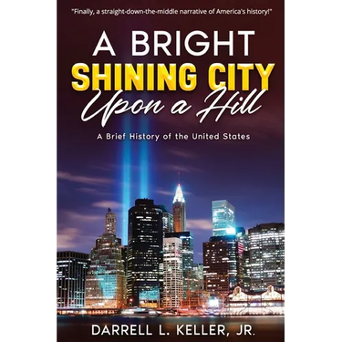A Bright Shining City Upon a Hill: A Brief History of the United States