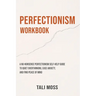 Perfectionism Workbook: A No-Nonsense Perfectionism Self-Help Guide to Quiet Overthinking, Ease Anxiety, and Find Peace of Mind