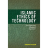 Islamic Ethics of Technology: An Objectives (Maqasid) Approach