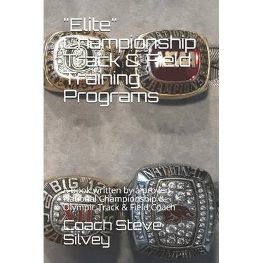 "Elite" Championship Track & Field Training Programs: A book written by a proven National Championship & Olympic Track & Field Coach