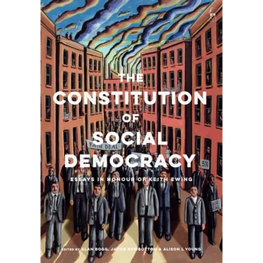 The Constitution of Social Democracy: Essays in Honour of Keith Ewing
