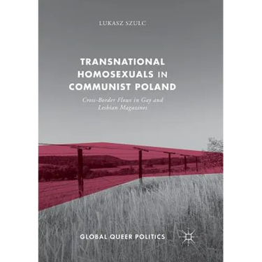 Transnational Homosexuals in Communist Poland: Cross-Border Flows in Gay and Lesbian Magazines