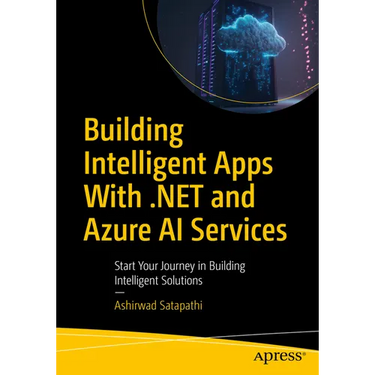 Building Intelligent Apps with .Net and Azure AI Services: Start Your Journey in Building Intelligent Solutions