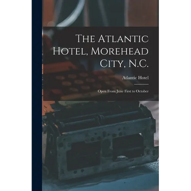 The Atlantic Hotel, Morehead City, N.C.: Open From June First to October