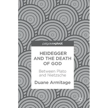 Heidegger and the Death of God: Between Plato and Nietzsche
