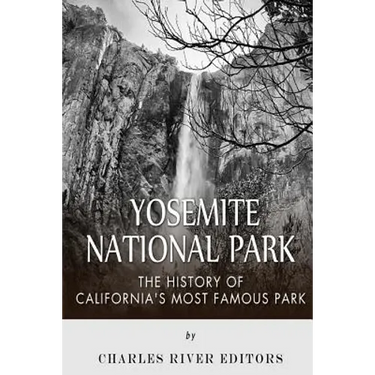 Yosemite National Park: The History of California's Most Famous Park