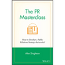 The PR Masterclass - How to Develop a PublicRelations Strategy That Works