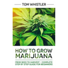 Marijuana: How to Grow Marijuana: From Seed to Harvest - Complete Step by Step Guide for Beginners