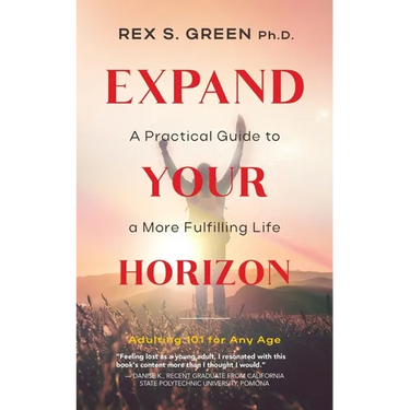 Expand Your Horizon: A Practical Guide to a More Fulfilling Life