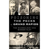 Poisoning the Pecks of Grand Rapids: The Scandalous 1916 Murder Plot