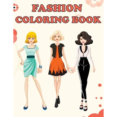 Fashion Coloring Book: Beautiful Fashion Designs, Fun Color Pages For Girls & Kids, Beauty Fashion Style & Design, Girls & Teens Birthday Gift, Journa