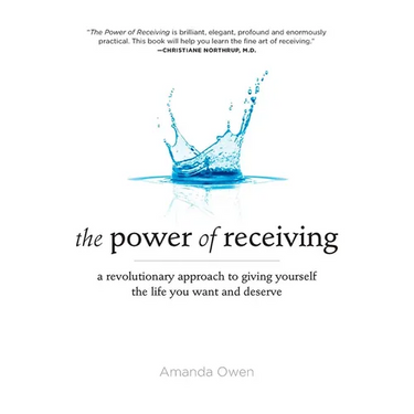 The Power of Receiving: A Revolutionary Approach to Giving Yourself the Life You Want and Deserve
