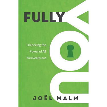 Fully You: Unlocking the Power of All You Really Are