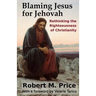 Blaming Jesus for Jehovah: Rethinking the Righteousness of Christianity