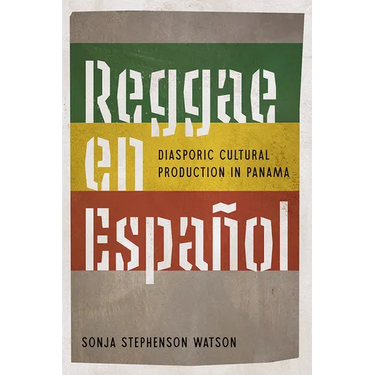 Reggae en Español: Diasporic Cultural Production in Panama