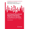 Arts-Based Educational Research Narratives of Academic Identities: Perspectives from Higher Education