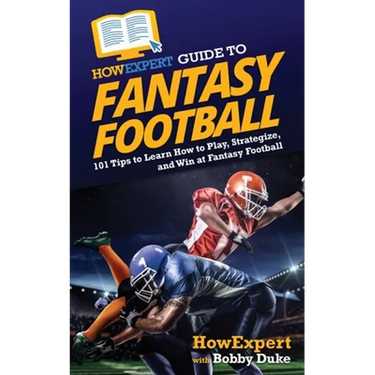 HowExpert Guide to Fantasy Football: 101 Tips to Learn How to Play, Strategize, and Win at Fantasy Football