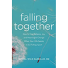Falling Together: How to Find Balance, Joy, and Meaningful Change When Your Life Seems to Be Falling Apart