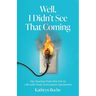Well, I Didn't See That Coming: My Journey from the CIA to Life with Post-Concussion Syndrome