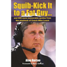 Squib-Kick It to a Fat Guy...: And 699 More Memorable Quotes from the Playbook of Coach Mike Leach