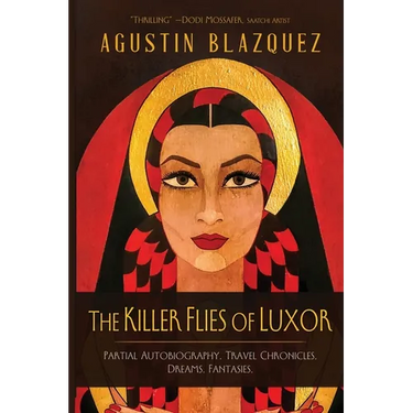 The Killer Flies of Luxor: Partial Autobiography. Travel Chronicles. Dreams. Fantasies.
