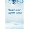 Stardust Bruises & Dewdrop Delirium
