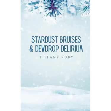 Stardust Bruises & Dewdrop Delirium