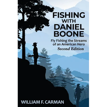 Fishing with Daniel Boone: Fly Fishing the Streams of an American Hero