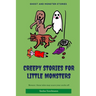Creepy Stories for Little Monsters: Terrifying tales of ghosts, zombies and curses