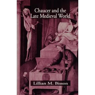 Chaucer and the Late Medieval World: The Poet and the Late Medieval World